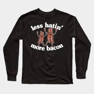 Less Hatin´ More Bacon Funny Breakfast Lover Gift Long Sleeve T-Shirt